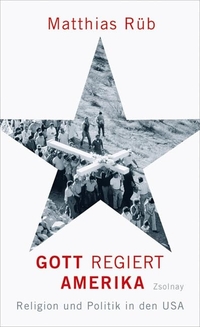 Buchcover: Matthias Rüb. Gott regiert Amerika - Religion und Politik in den USA. Zsolnay Verlag, Wien, 2008.