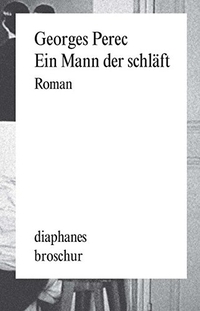 Buchcover: Georges Perec. Ein Mann der schläft - Roman. Diaphanes Verlag, Zürich, 2012.