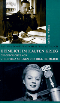 Buchcover: Tamara Domentat / Christina Heimlich. Heimlich im kalten Krieg - Die Geschichte von Christina Ohlsen und Bill Heimlich. Aufbau Verlag, Berlin, 2000.