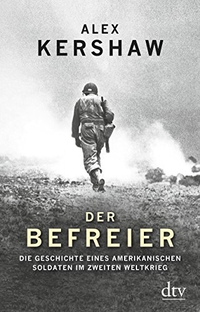 Buchcover: Alex Kershaw. Der Befreier - Die Geschichte eines amerikanischen Soldaten im Zweiten Weltkrieg. dtv, München, 2014.