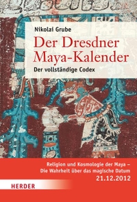 Buchcover: Nikolai Grube. Der Dresdner Maya-Kalender - Der vollständige Codex. Herder Verlag, Freiburg im Breisgau, 2012.