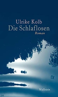 Buchcover: Ulrike Kolb. Die Schlaflosen - Roman. Wallstein Verlag, Göttingen, 2013.