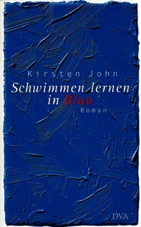 Buchcover: Kirsten John. Schwimmen lernen in Blau - Roman. Deutsche Verlags-Anstalt (DVA), München, 2001.