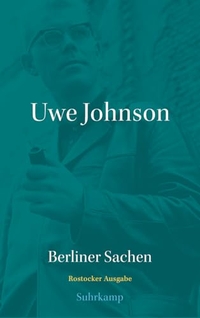 Uwe Johnson. Uwe Johnson: Berliner Sachen - Werkausgabe in 43 Bänden. Abteilung Schriften: Band 1 . Suhrkamp Verlag, Berlin, 2025.