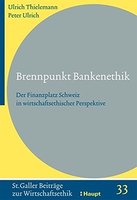 Buchcover: Ulrich Thielemann / Peter Ulrich. Brennpunkt Bankenethik - Der Finanzplatz Schweiz in wirtschaftsethischer Perspektive. Paul Haupt Verlag, Bern, 2003.