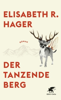 Cover: Elisabeth R. Hager. Der tanzende Berg - Roman. Klett-Cotta Verlag, Stuttgart, 2022.