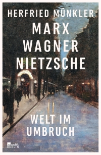 Buchcover: Herfried Münkler. Marx, Wagner, Nietzsche - Welt im Umbruch. Rowohlt Berlin Verlag, Berlin, 2021.