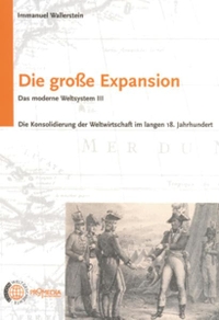 Cover: Immanuel Wallerstein. Die große Expansion - Das moderne Weltsystem III: Die Konsolidierung der Weltwirtschaft im langen 18. Jahrhundert. Promedia Verlag, Wien, 2004.