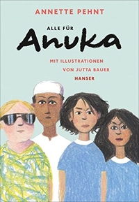 Buchcover: Annette Pehnt. Alle für Anuka - (ab 10 Jahre). Carl Hanser Verlag, München, 2016.