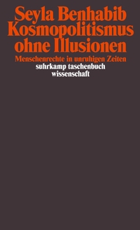 Buchcover: Seyla Benhabib. Kosmopolitismus ohne Illusionen - Menschenrechte in unruhigen Zeiten. Suhrkamp Verlag, Berlin, 2016.