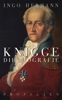 Buchcover: Ingo Hermann. Knigge - Die Biografie. Propyläen Verlag, Berlin, 2007.
