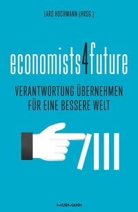 Buchcover: Lars Hochmann (Hg.). economists4future - Verantwortung übernehmen für eine bessere Welt. Murmann Verlag, Hamburg, 2020.
