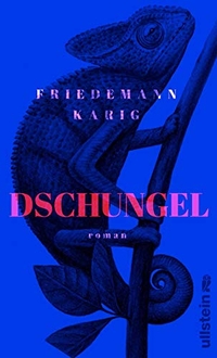 Buchcover: Friedemann Karig. Dschungel - Roman. Ullstein Verlag, Berlin, 2019.