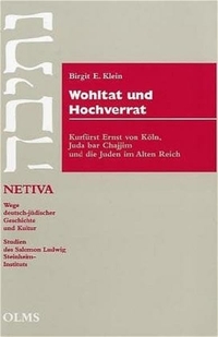 Buchcover: Birgit Klein. Wohltat und Hochverrat - Kurfürst Ernst von Köln, Juda bar Chajjim und die Juden im Alten Reich. Georg Olms Verlag, Hildesheim, 2003.