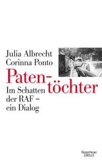 Buchcover: Julia Albrecht / Corinna Ponto. Patentöchter - Im Schatten der RAF - ein Dialog. Kiepenheuer und Witsch Verlag, Köln, 2011.