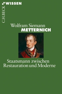 Buchcover: Wolfram Siemann. Metternich - Staatsmann zwischen Restauration und Moderne. C.H. Beck Verlag, München, 2010.
