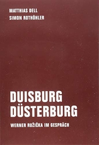 Buchcover: Matthias Dell / Simon Rothöhler. Duisburg Düsterburg - Werner Ružička im Gespräch. Verbrecher Verlag, Berlin, 2018.