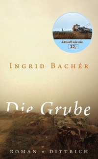 Buchcover: Ingrid Bacher. Die Grube - Roman. Dittrich Verlag, Berlin, 2011.