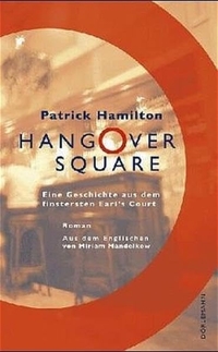 Buchcover: Patrick Hamilton. Hangover Square - Eine Geschichte aus dem finstersten Earl's Court. Roman. Dörlemann Verlag, Zürich, 2005.