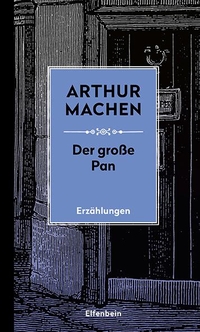 Buchcover: Arthur Machen. Der Große Pan - und andere Erzählungen. Elfenbein Verlag, Berlin, 2021.