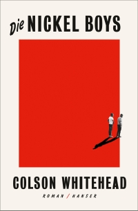 Cover: Colson Whitehead. Die Nickel Boys - Roman. Carl Hanser Verlag, München, 2019.