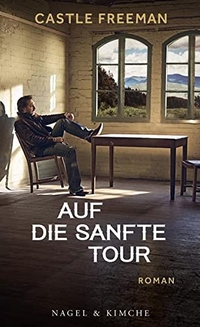 Buchcover: Castle Freeman. Auf die sanfte Tour - Roman. Nagel und Kimche Verlag, Zürich, 2017.