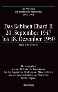 Buchcover: Die Protokolle des Bayerischen Ministerrats 1945 - 1954 - Das Kabinett Ehard II: 20. September 1947 bis 18. Dezember 1950. Erster Teilband 1947/ 1948. Oldenbourg Verlag, München, 2003.