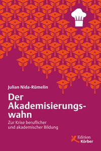 Buchcover: Julian Nida-Rümelin. Der Akademisierungswahn - Zur Krise beruflicher und akademischer Bildung. Edition Körber-Stiftung, Hamburg, 2014.