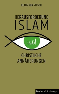 Buchcover: Klaus von Stosch. Herausforderung Islam - Christliche Annäherungen. Ferdinand Schöningh Verlag, Paderborn, 2016.