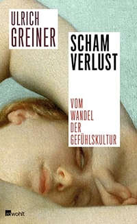 Buchcover: Ulrich Greiner. Schamverlust - Vom Wandel der Gefühlskultur. Rowohlt Verlag, Hamburg, 2014.