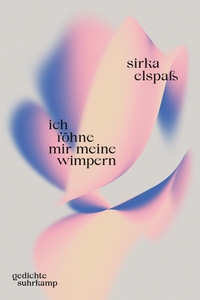 Buchcover: Sirka Elspaß. ich föhne mir meine wimpern - Gedichte. Suhrkamp Verlag, Berlin, 2022.