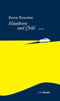 Buchcover: Keith Ridgway. Hawthorn und Child - Roman. Karl Rauch Verlag, Düsseldorf, 2015.