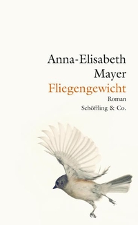 Buchcover: Anna-Elisabeth Mayer. Fliegengewicht - Frankfurt am Main. Schöffling und Co. Verlag, Frankfurt am Main, 2011.