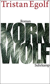 Cover: Tristan Egolf. Kornwolf - Roman. Suhrkamp Verlag, Berlin, 2009.