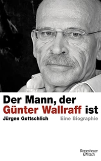 Cover: Der Mann, der Günter Wallraff ist