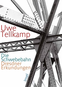 Buchcover: Uwe Tellkamp. Die Schwebebahn - Dresdner Erkundungen. Insel Verlag, Berlin, 2010.