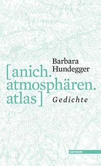 Buchcover: Barbara Hundegger. [anich.atmosphären.atlas] - Gedichte. Haymon Verlag, Innsbruck, 2019.