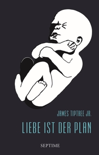 Buchcover: James Tiptree. Liebe ist der Plan - Sämtliche Erzählungen. Band 2. Septime Verlag, Wien, 2015.