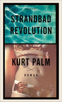 Buchcover: Kurt Palm. Strandbadrevolution - Roman. Deuticke Verlag, Wien, 2017.