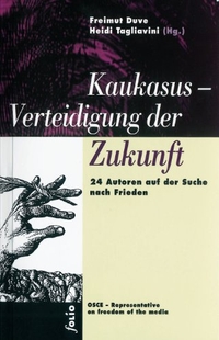 Buchcover: Freimut Duve / Heidi Tagliavini (Hg.). Kaukasus - Verteidigung der Zukunft - 24 Autoren auf der Suche nach Frieden. Folio Verlag, Wien - Bozen, 2001.