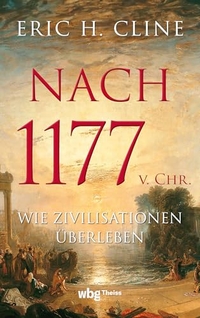 Eric H. Cline. Nach 1177 v. Chr. - Wie Zivilisationen überleben. WBG Theiss, Darmstadt, 2024.