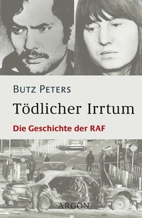 Buchcover: Butz Peters. Tödlicher Irrtum - Die Geschichte der RAF. Argon Verlag, Berlin, 2004.