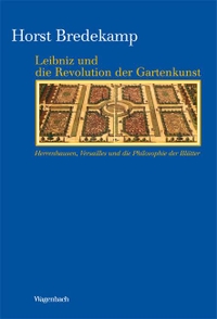 Buchcover: Horst Bredekamp. Leibniz und die Revolution der Gartenkunst - Herrenhausen, Versailles und die Philosophie der Blätter. Klaus Wagenbach Verlag, Berlin, 2012.