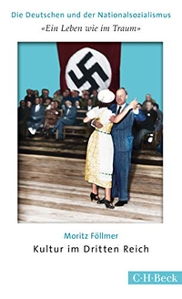 Buchcover: Moritz Föllmer. 'Ein Leben wie im Traum' - Kultur im Dritten Reich. C.H. Beck Verlag, München, 2016.