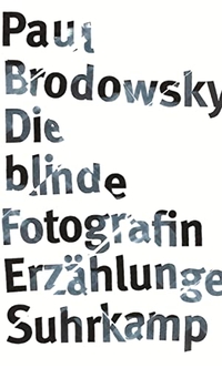 Buchcover: Paul Brodowsky. Die blinde Fotografin - Erzählungen. Suhrkamp Verlag, Berlin, 2007.
