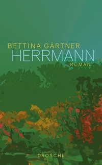Buchcover: Bettina Gärtner. Herrmann - Roman. Droschl Verlag, Graz, 2020.