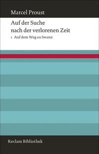 Buchcover: Marcel Proust. Auf der Suche nach der verlorenen Zeit - Band 1: Auf dem Weg zu Swann. Reclam Verlag, Stuttgart, 2013.
