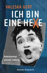 Cover: Valeska Gert. Ich bin eine Hexe - Kaleidoskop meines Lebens. Alexander Verlag, Berlin, 2019.