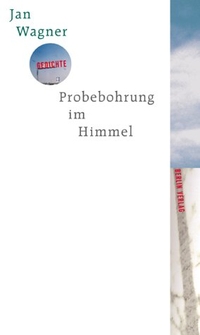 Cover: Jan Wagner. Probebohrung im Himmel - Gedichte. Berlin Verlag, Berlin, 2001.