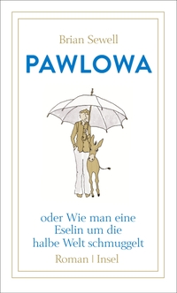 Cover: Brian Sewell. Pawlowa - oder Wie man eine Eselin um die halbe Welt schmuggelt. Insel Verlag, Berlin, 2017.